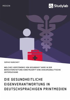 Gesundheitliche Eigenverantwortung in der Berichterstattung deutschsprachiger Printmedien. Welches Verständnis von Gesundheit wird konstruiert? (eBook, ePUB) - Rubscheit, Sophie