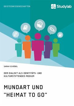 Mundart und "Heimat to go". Der Dialekt als identitäts- und kulturstiftendes Medium (eBook, ePUB)