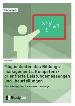 Möglichkeiten des Bildungsmanagements. Kompetenzorientierte Leistungsmessungen und -beurteilungen (eBook, ePUB) - Roth, Tabea