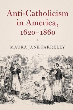 Anti-Catholicism in America, 1620-1860 (eBook, ePUB) - Farrelly, Maura Jane