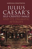 Julius Caesar's Self-Created Image and Its Dramatic Afterlife (eBook, PDF)