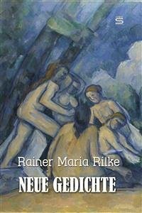 Neue Gedichte (eBook, ePUB) - Maria Rilke, Rainer