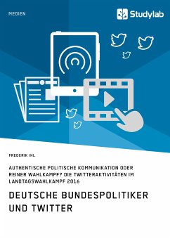 Deutsche Bundespolitiker und Twitter. Authentische politische Kommunikation oder reiner Wahlkampf? (eBook, ePUB)