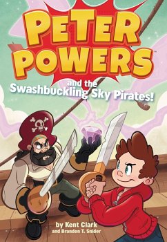 Peter Powers and the Swashbuckling Sky Pirates! (eBook, ePUB) - Clark, Kent