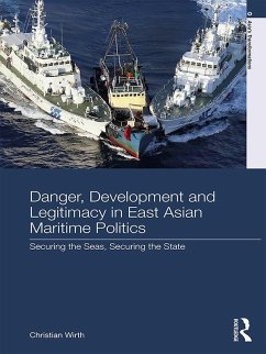 Danger, Development and Legitimacy in East Asian Maritime Politics (eBook, PDF) - Wirth, Christian