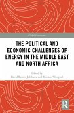 The Political and Economic Challenges of Energy in the Middle East and North Africa (eBook, PDF) The Political and Economic Challenges of Energy in the Middle East and North Africa (eBook, PDF)