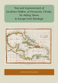 Trial and Imprisonment of Jonathan Walker, at Pensacola, Florida, for Aiding Slaves to Escape from Bondage (eBook, ePUB) Trial and Imprisonment of Jonathan Walker, at Pensacola, Florida, for Aiding Slaves to Escape from Bondage (eBook, ePUB)