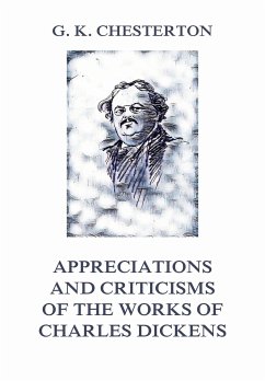 Appreciations and Criticisms of The Works of Charles Dickens (eBook, ePUB) - Chesterton, Gilbert Keith