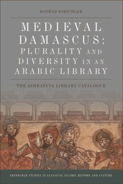 Medieval Damascus: Plurality and Diversity in an Arabic Library (eBook, PDF) - Hirschler, Konrad