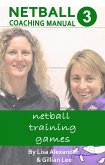 Netball Coaching Manual 3 - Netball Training Games (Netskills Netball Coaching Manuals, #3) (eBook, ePUB)