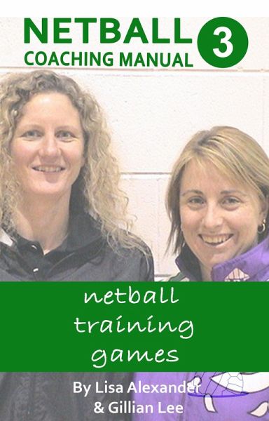 Netball Coaching Manual 3 - Netball Training Games (Netskills Netball Coaching Manuals, #3) (eBook, ePUB)