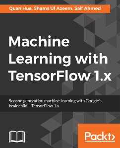 Machine Learning with TensorFlow 1.x (eBook, ePUB) - Hua, Quan; Ahmed, Saif; Azeem, Shams Ul