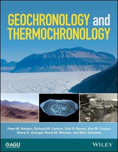Geochronology and Thermochronology (eBook, ePUB) - Reiners, Peter W.; Carlson, Richard W.; Renne, Paul R.; Cooper, Kari M.; Granger, Darryl E.; McLean, Noah M.; Schoene, Blair
