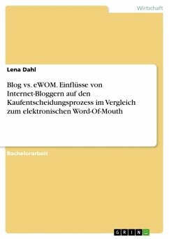 Blog vs. eWOM. Einflüsse von Internet-Bloggern auf den Kaufentscheidungsprozess im Vergleich zum elektronischen Word-Of-Mouth (eBook, ePUB) - Dahl, Lena