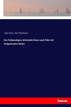 Des Feldpredigers Schmelzle Reise nach Flätz mit fortgehenden Noten - Jean Paul;Thylmann, Karl