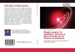 Magia negra: la teología, ciencia y ética oculta en la Teoría económica