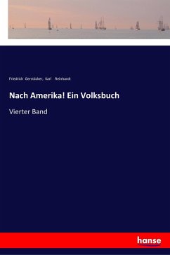 Nach Amerika! Ein Volksbuch - Gerstäcker, Friedrich;Reinhardt, Karl