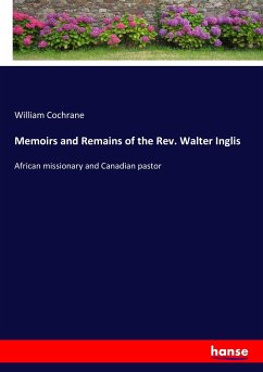 Memoirs and Remains of the Rev. Walter Inglis - Cochrane, William