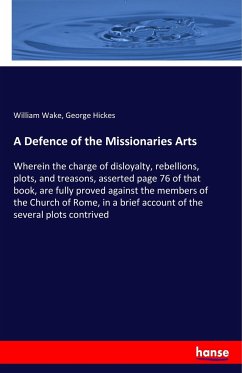 A Defence of the Missionaries Arts - Wake, William;Hickes, George