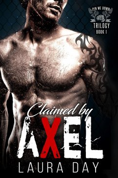 Claimed by Axel (Pin Me Down Trilogy, #1) (eBook, ePUB) - Day, Laura