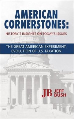 American Cornerstones: History's Insights on Today's Issues -The Great American Experiment: Evolution of U.S. Taxation - Bush, Jeff