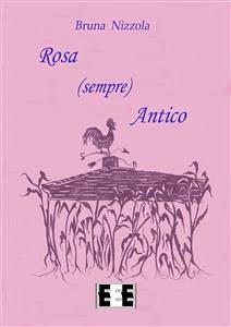 Rosa (sempre) Antico (eBook, ePUB) - Nizzola, Bruna