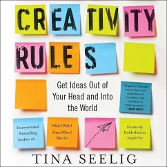 Creativity Rules: Getting Ideas Out of Your Head and Into the World - Seelig, Tina