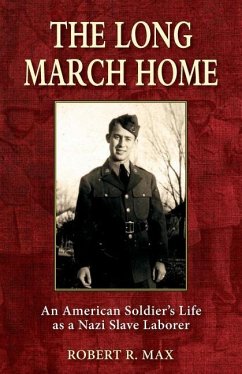 The Long March Home: An American Soldier's Life as a Nazi Slave Laborer - Max, Robert R.