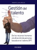 Gestión del talento : de los recursos humanos a la dirección de personas basada en el talento DPT