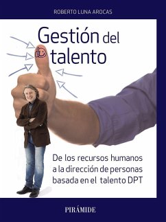 Gestión del talento : de los recursos humanos a la dirección de personas basada en el talento DPT - Luna Arocas, Roberto