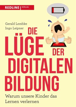 Die Lüge der digitalen Bildung - Lembke, Gerald;Leipner, Ingo