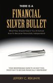 There Is a Financial Silver Bullet: What They Should Teach You at School. How to Become Financially Independent Volume 1