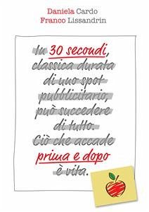 30 secondi prima e dopo (eBook, ePUB) - Cardo, Daniela; Lissandrin, Franco