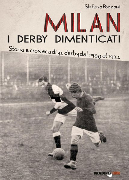 Milan. I derby dimenticati. Storia e cronaca di 42 derby dal 1900 al 1922