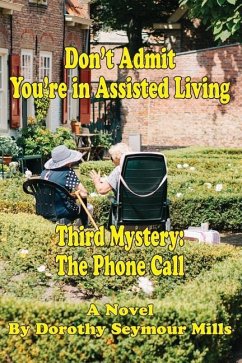 Don't Admit You're in Assisted Living: Mystery # 3 The Phone Call - Mills, Dorothy Seymour