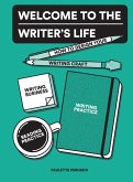 Welcome to the Writer's Life: How to Design Your Writing Craft, Writing Business, Writing Practice, and Reading Practice