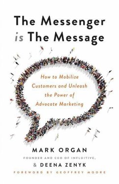 The Messenger is the Message: How to Mobilize Customers and Unleash the Power of Advocate Marketing - Zenyk, Deena; Organ, Mark