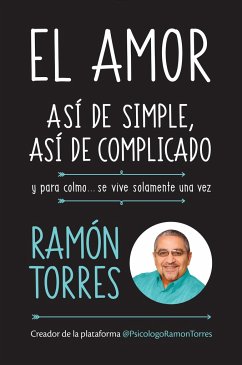 El Amor, Así de Simple, Así de Complicado: Y Para Colmo, Solo Se Vive Una Vez / Love, Just That Easy, Just That Complicated - Torres, Ramon