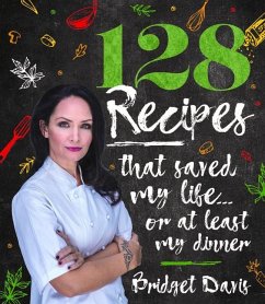 128 Recipes That Saved My Life...or at Least My Dinner - Davis, Bridget