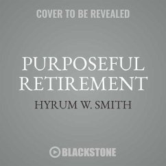 Purposeful Retirement: How to Bring Happiness and Meaning to Your Retirement - Smith, Hyrum W.