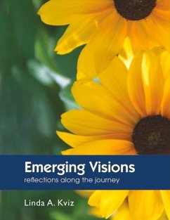 Emerging Visions: Reflections Along the Journey Volume 1 - Kviz, Linda A.