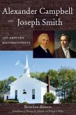 Alexander Campbell and Joseph Smith: 19th Century Restorationists