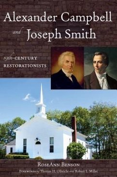 Alexander Campbell and Joseph Smith: 19th Century Restorationists - Benson, Roseann
