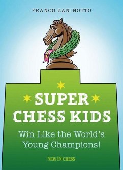 Super Chess Kids: Win Like the World's Young Champions - Zaninotto, Franco