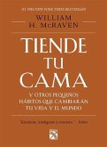 Tiende Tu Cama: Y Otros Pequeños Hábitos Que Cambiarán Tu Vida Y El Mundo / Make Your Bed: Little Things That Can Change Your Life...and Maybe the World (Spanish Edition)