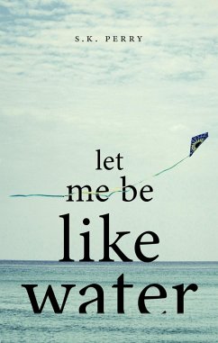 Let Me Be Like Water - Perry, S. K.