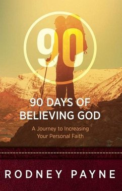 90 Days of Believing God: A Journey to Increasing Your Personal Faith - Payne, Rodney