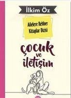 Ailelere Rehber Kitaplar Dizisi Cocuk ve Iletisim - Öz, Ilkim Ailelere Rehber Kitaplar Dizisi Cocuk ve Iletisim - Öz, Ilkim