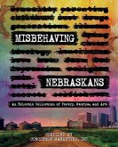 Misbehaving Nebraskans: An Eclectic Collection of Poetry, Stories, and Art (B&W)