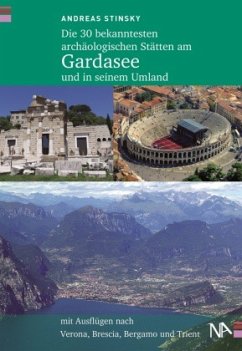 Die 30 bekanntesten archäologischen Stätten am Gardasee und in seinem Umland - Stinsky, Andreas